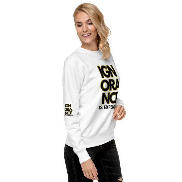 Ignorance is Expensive White Unisex Premium Sweatshirt