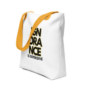Ignorance is Expensive White w/ Yellow Strap Tote Bag
