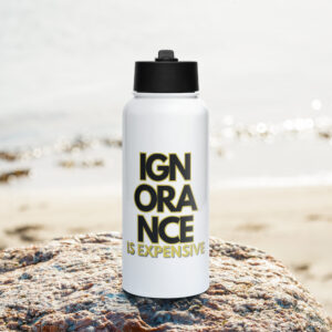 Ignorance is Expensive White Stainless Steel Water Bottle With a Straw Lid