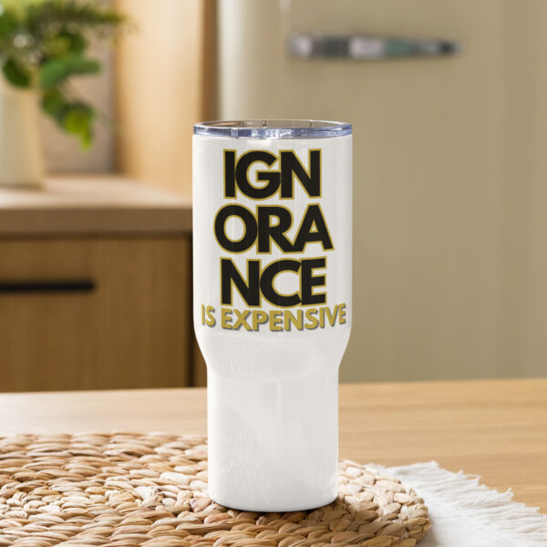 Ignorance is Expensive White Travel Mug with a Handle - Image 2