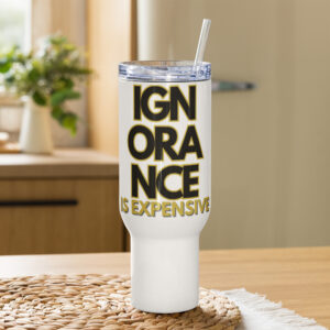 Ignorance is Expensive White Travel Mug with a Handle