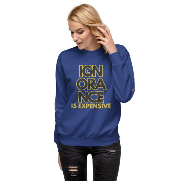 Ignorance is Expensive Blue Unisex Premium Sweatshirt - Image 4