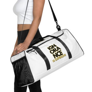 Ignorance is Expensive White Duffle Bag